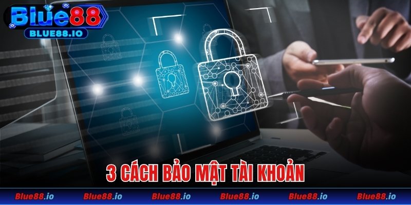 3 cách bảo mật tài khoản