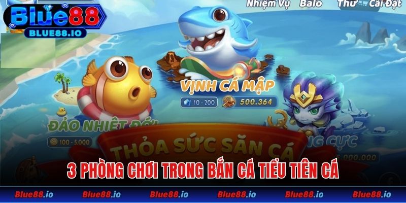 3 phòng chơi trong bắn cá Tiểu Tiên Cá