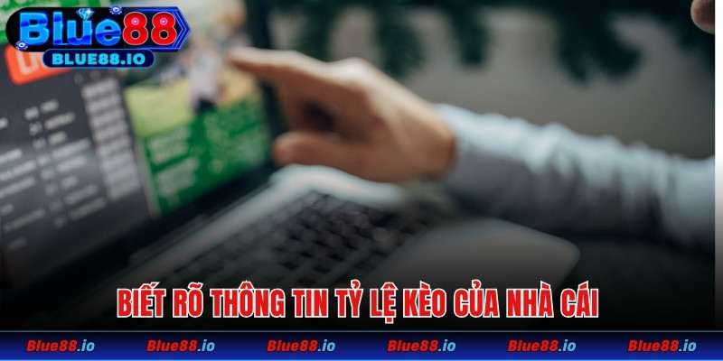 Biết rõ thông tin tỷ lệ kèo của nhà cái