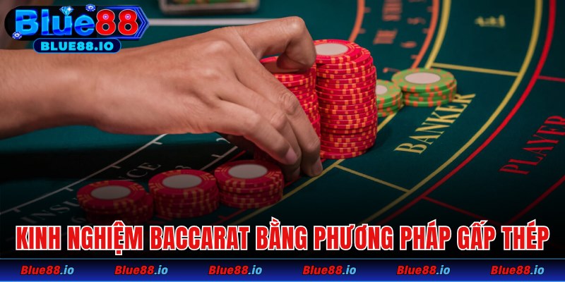 Chia sẻ kinh nghiệm Baccarat bằng phương pháp gấp thép