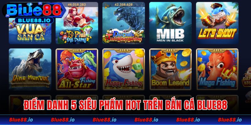 Điểm danh 5 siêu phẩm hot trên bắn cá Blue88