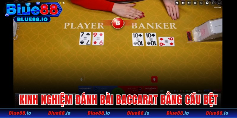 Kinh nghiệm đánh bài Baccarat bằng cầu bệt