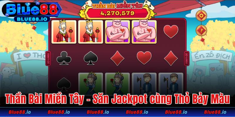 Săn Jackpot giá trị qua slot Thần Bài Miền Tây