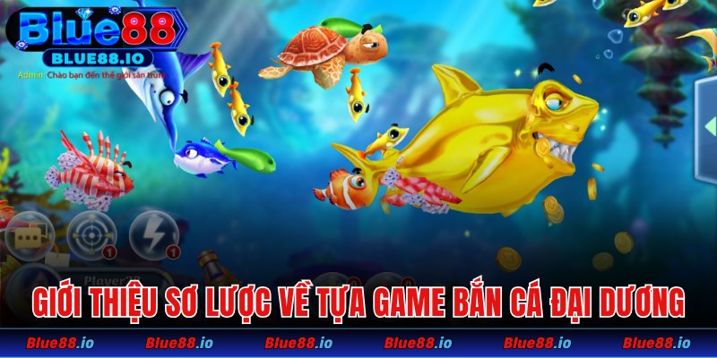 Sơ lược về tựa game bắn cá Đại Dương thú vị