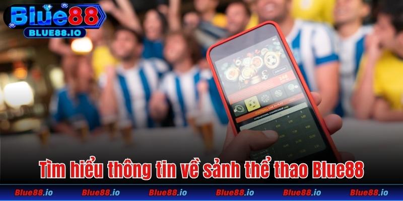 Thông tin về sảnh thể thao Blue88 cần nắm bắt