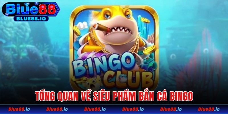 Tổng quan về siêu phẩm Bingo bắn cá đổi thưởng