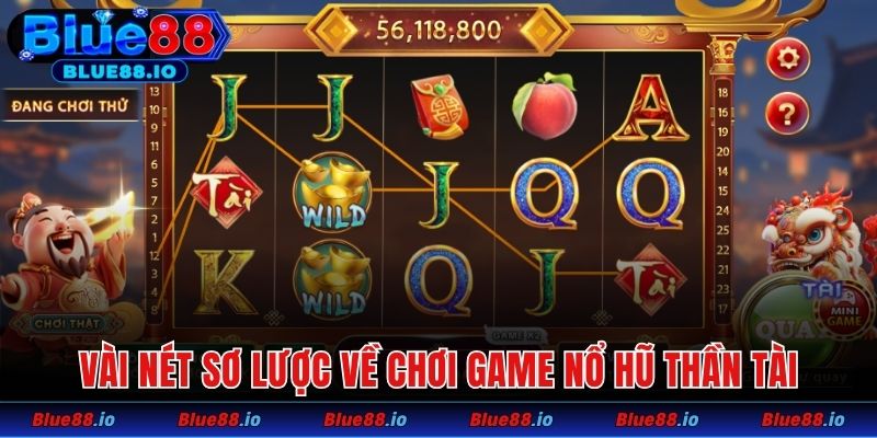 Vài nét sơ lược về chơi game nổ hũ Thần Tài